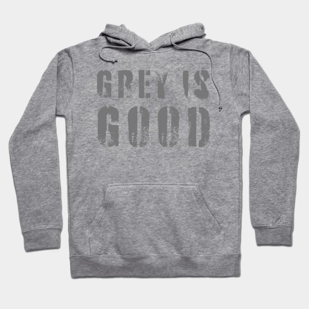 Grey Is Good Hoodie by n23tees